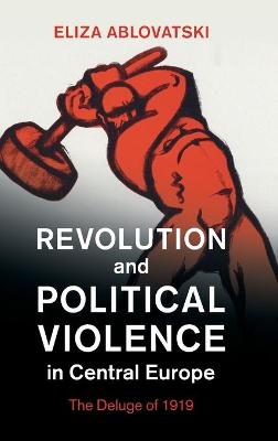 Studies in the Social and Cultural History of Modern Warfare #: Revolution and Political Violence in Central Europe