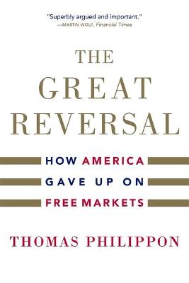Great Reversal, The: How America Gave Up on Free Markets