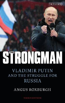 Strongman, The: Vladimir Putin and the Struggle for Russia