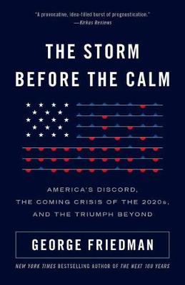 Storm Before the Calm, The: America's Discord, the Coming Crisis of the 2020s, and the Triumph Beyond