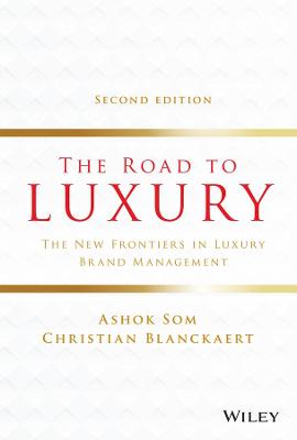 Road To Luxury, The: The Evolution, Markets and Strategies of Luxury Brand Management