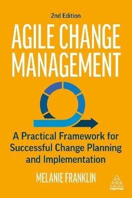 Agile Change Management: A Practical Framework for Successful Change Planning and Implementation