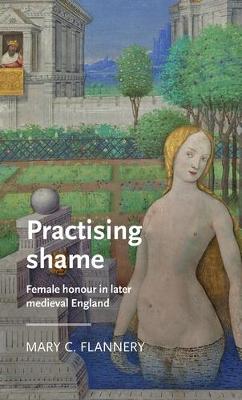Manchester Medieval Literature and Culture #: Practising Shame