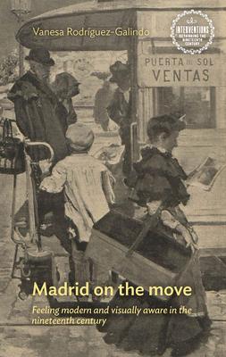 Interventions: Rethinking the Nineteenth Century #: Madrid on the Move