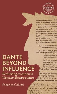 Interventions: Rethinking the Nineteenth Century #: Dante Beyond Influence