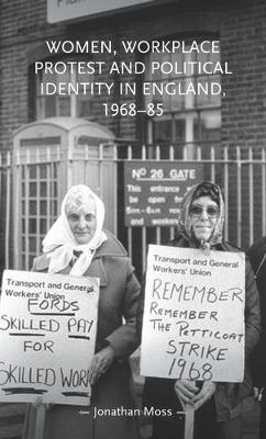 Gender in History #: Women, Workplace Protest and Political Identity in England, 1968-85