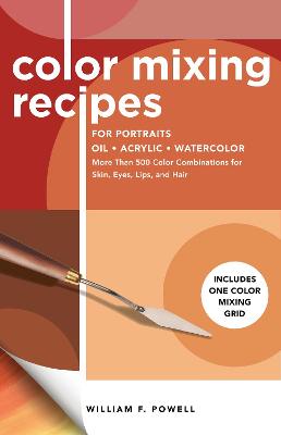 Color Mixing Recipes #: Color Mixing Recipes for Portraits Oil, Acrylic, Watercolor