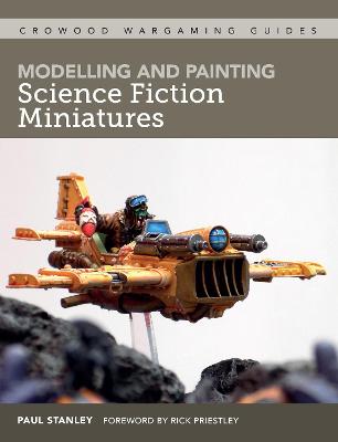 Crowood Wargaming Guides #: Modelling and Painting Science Fiction Miniatures