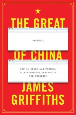 Great Firewall of China, The: How to Build and Control an Alternative Version of the Internet