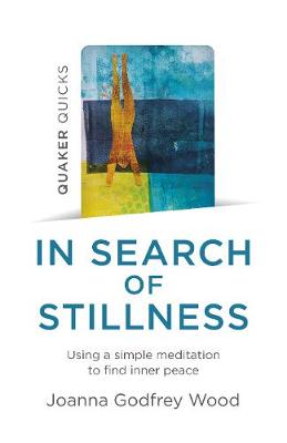 Quaker Quicks: In Search of Stillness: Using a Simple Meditation to Find Inner Peace