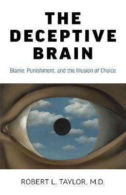 Deceptive Brain, The: Blame, Punishment, and the Illusion of Choice