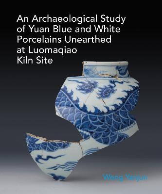 An Archaeological Study of Yuan Blue and White Porcelains Unearthed at Luomaqiao Kiln Site