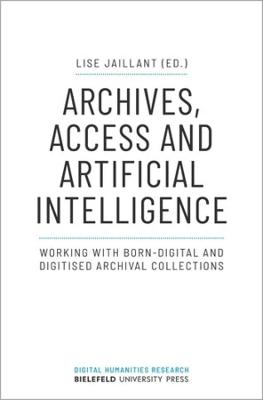 Archives, Access, and Artificial Intelligence: Working with Born-Digital and Digitised Archival Collections