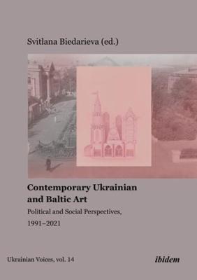 Contemporary Ukrainian and Baltic Art: Political and Social Perspectives, 1991-2021
