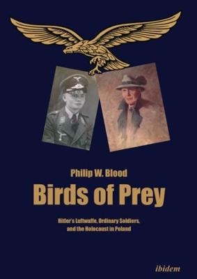 Birds of Prey: Hitler's Luftwaffe, Ordinary Soldiers, and the Holocaust in Poland