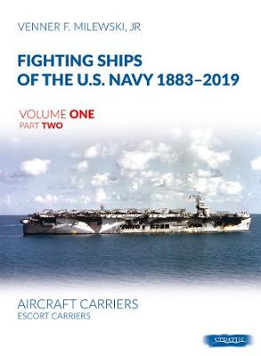 Fighting Ships of the U.S. Navy 1883-2019 Volume One Part Two