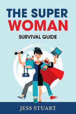 The Super Woman Survival Guide