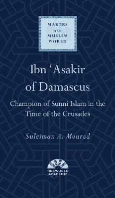 Makers of the Muslim World #: Ibn 'Asakir of Damascus