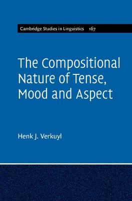 Cambridge Studies in Linguistics #: The Compositional Nature of Tense, Mood and Aspect: Volume 167