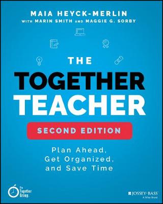 Together Teacher, The: Plan Ahead, Get Organized, and Save Time!