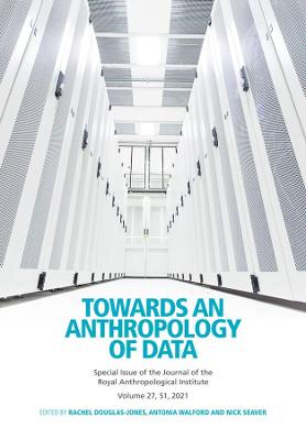 Journal of the Royal Anthropological Institute Special Issue: Towards an Anthropology of Data