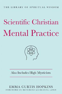 Library of Spiritual Wisdom #: Scientific Christian Mental Practice: Also Includes High Mysticism