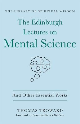The Edinburgh Lectures on Mental Science: And Other Essential Works