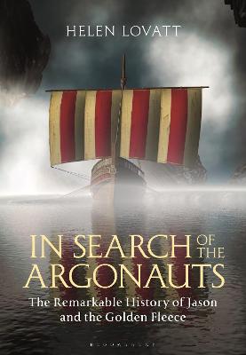 In Search of the Argonauts: The Remarkable History of Jason and the Golden Fleece
