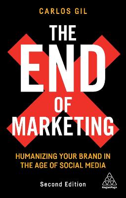 End of Marketing, The: Humanizing Your Brand in the Age of Social Media and AI
