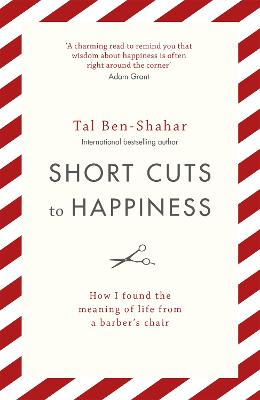 Short Cuts To Happiness: How I Found the Meaning of Life From a Barber's Chair