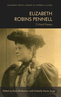Edinburgh Critical Studies in Victorian Culture #: Elizabeth Robins Pennell