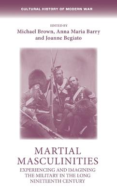 Cultural History of Modern War #: Martial Masculinities