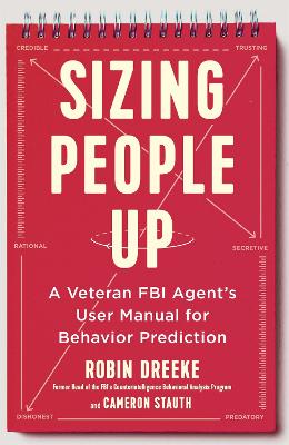 Sizing People Up: A Veteran FBI Agent's User Manual for Behavior Prediction