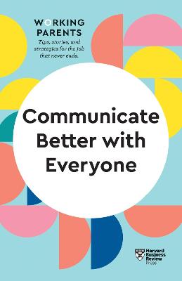 HBR Working Parents #: Communicate Better with Everyone