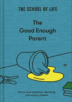The Good Enough Parent: How to raise contented, interesting and resilient children