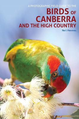 A Photographic Field Guide to Birds of Canberra & the High Country  (2nd Edition)