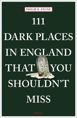 111 Places/Shops #: 111 Dark Places in England That You Shouldn't Miss