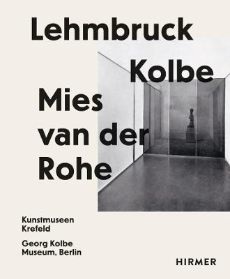 Lehmbruck - Kolbe - Mies van der Rohe