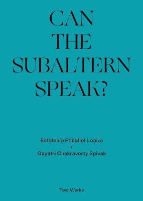 Two Works #: Can the Subaltern Speak?