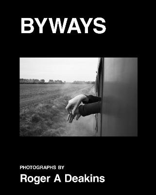 BYWAYS. Photographs by Roger A Deakins