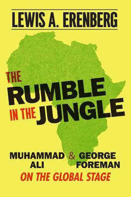 Rumble in the Jungle, The: Muhammad Ali and George Foreman on the Global Stage