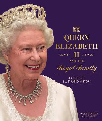 Queen Elizabeth II and the Royal Family: A Glorious Illustrated History (90th Birthday Celebration Edition)
