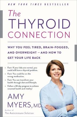 Thyroid Connection, The: Why You Feel Tired, Brain-Fogged, and Overweight -- And How to Get Your Life Back