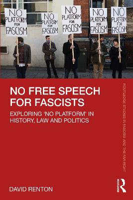 Routledge Studies in Fascism and the Far Right: No Free Speech for Fascists
