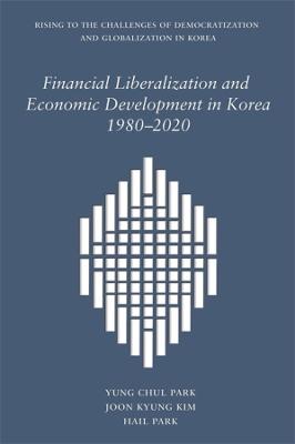 Harvard East Asian Monographs #: Financial Liberalization and Economic Development in Korea, 1980-2020