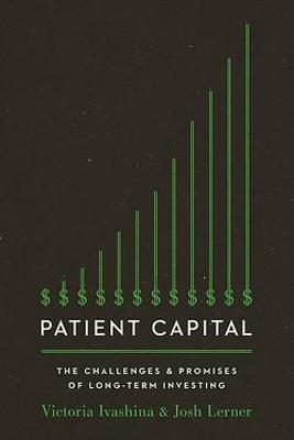 Patient Capital: Challenges and Promises of Long-Term Investing, The