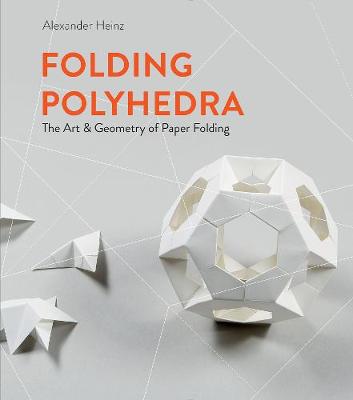 Folding Polyhedra: The Art and Geometry of Paper Folding
