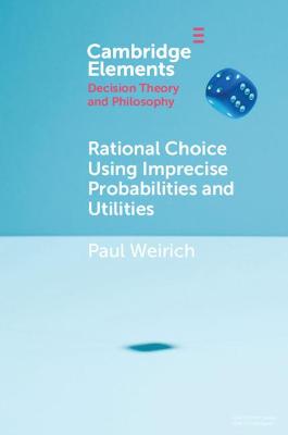 Elements in Decision Theory and Philosophy: Rational Choice Using Imprecise Probabilities and Utilities
