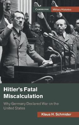 Cambridge Military Histories #: Hitler's Fatal Miscalculation