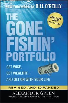 Gone Fishin' Portfolio, The: Get Wise, Get Wealthy'and Get on with Your Life
